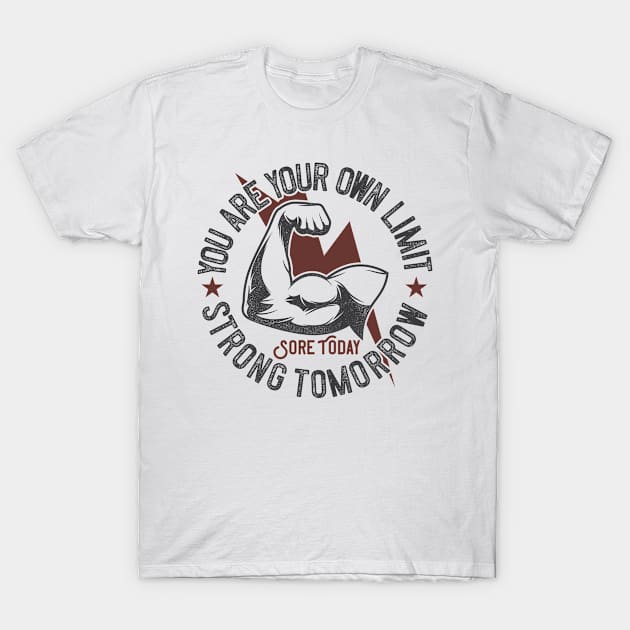 You Are Your Own Limit Sore Today Strong Tomorrow T-Shirt by gdimido